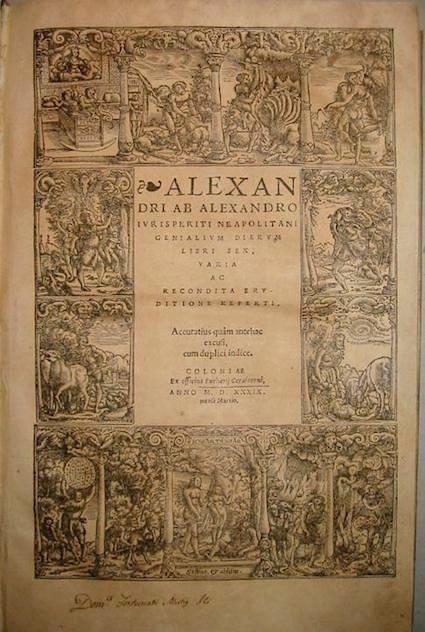 Alessandro Alessandri Genialium dierum Libri sex, varia ac recondita eruditione referti... 1539 Coloniae Ex Officina Eucharij Cervicorni